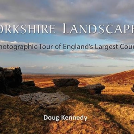 Yorkshire Landscapes: A Photographic Tour of England's Largest County