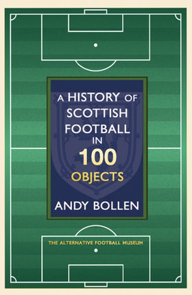 A History of Scottish Football in 100 Objects The Alternative Football Museum