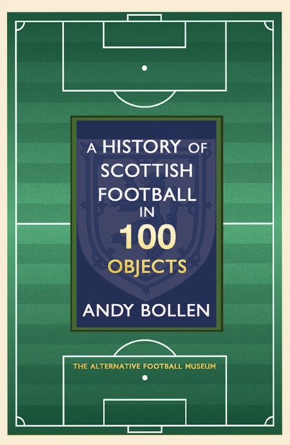 A History of Scottish Football in 100 Objects The Alternative Football Museum