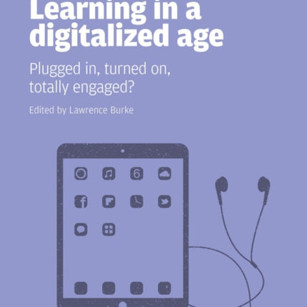 Learning in a Digitalized Age: Plugged in, Turned on, Totally Engaged?