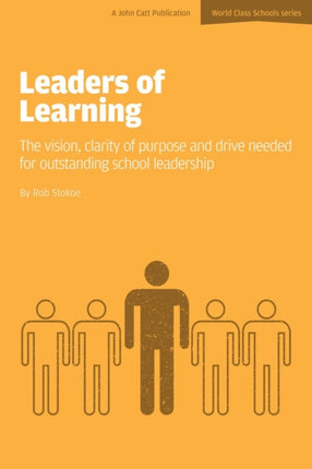 Leaders of Learning: The Vision, Clarity of Purpose and Drive Needed for Outstanding School Leadership