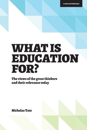 What is Education for?: The View of the Great Thinkers and Their Relevance Today