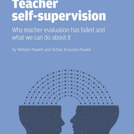 Teacher Self-Supervision: Why Teacher Evaluation Has Failed and What We Can Do About it