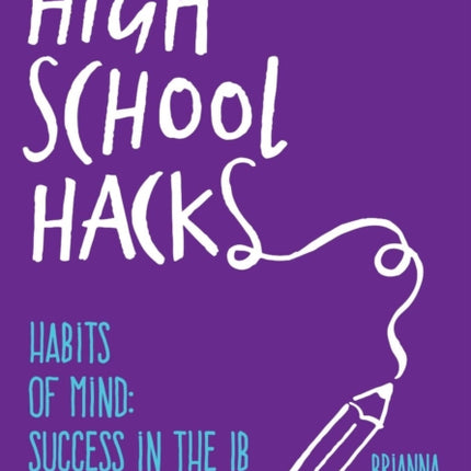 High School Hacks: A Student's Guide to Success in the IB and Beyond