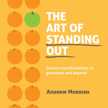 The Art of Standing Out: Transforming Your School to Outstanding ... and Beyond