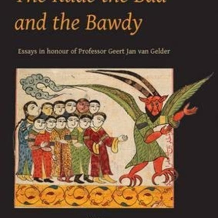 The Rude the Bad and the Bawdy Essays in Honour of Professor Geert Jan Van Gelder