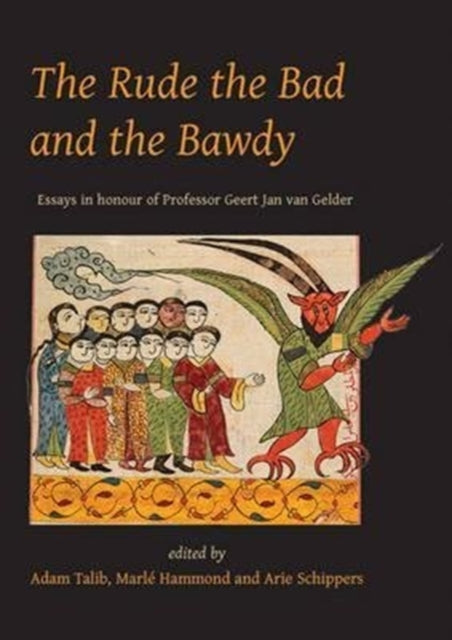 The Rude the Bad and the Bawdy Essays in Honour of Professor Geert Jan Van Gelder