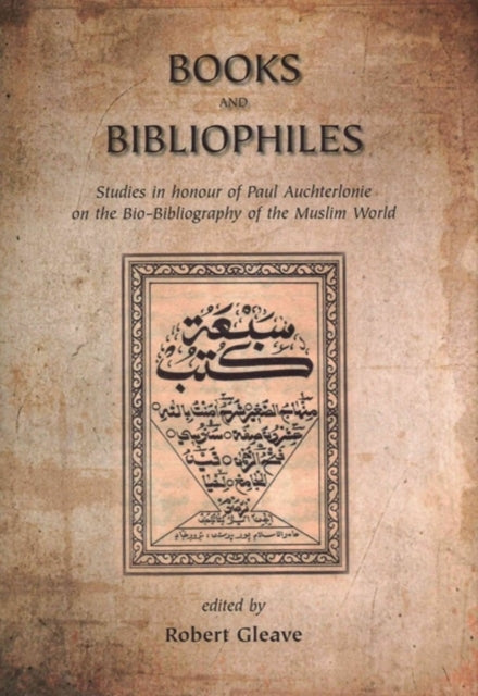 Books and Bibliophiles Studies in honour of Paul Auchterlonie on the BioBibliography of the Muslim World