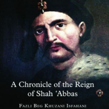 A Chronicle of the Reign of Shah 'Abbas Vol 1