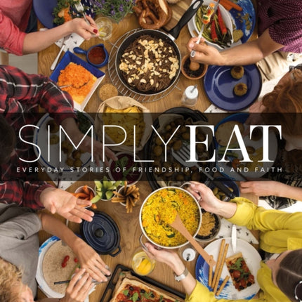 Simply Eat: Everyday Stories of Friendship, Food