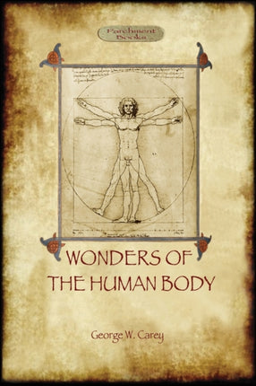 The Wonders of the Human Body: physical regeneration according to the Laws of Chemistry & Physiology