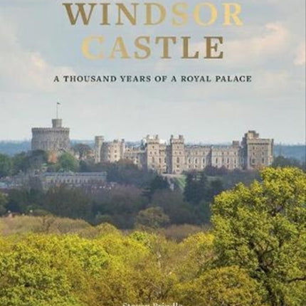 Windsor Castle: A Thousand Years of A Royal Palace