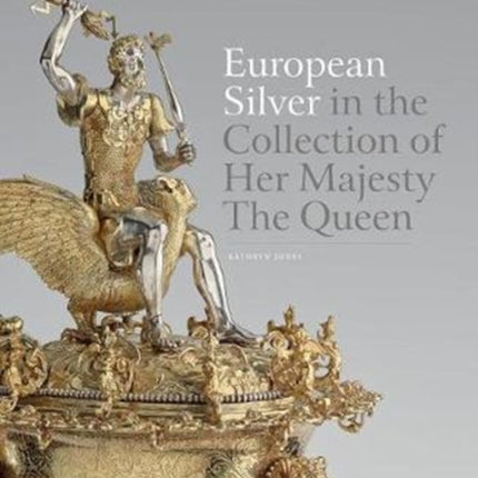 European Silver in the Collection of Her Majesty The Queen