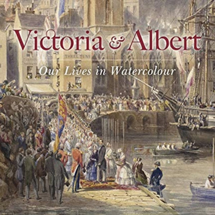 Victoria & Albert: Our Lives in Watercolour