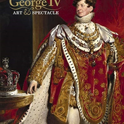 George IV: Art and Spectacle