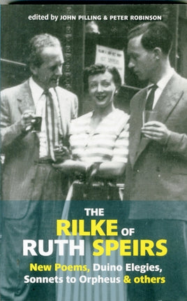 The Rilke of Ruth Spiers: New Poems, Duino Elegies, Sonnets to Orpheus, and Others