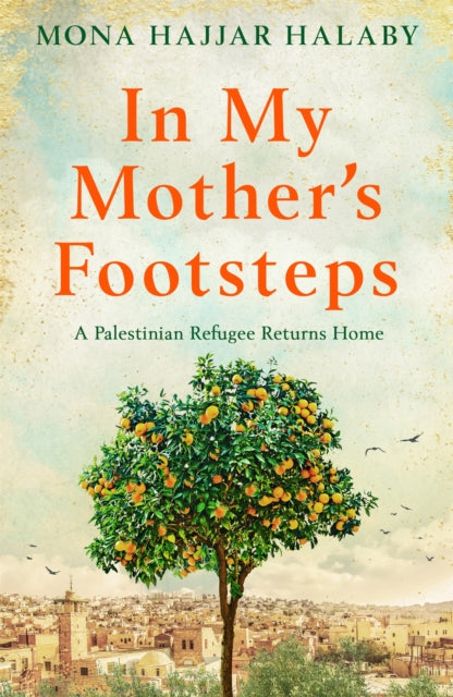 In My Mother's Footsteps: A Palestinian Refugee Returns Home