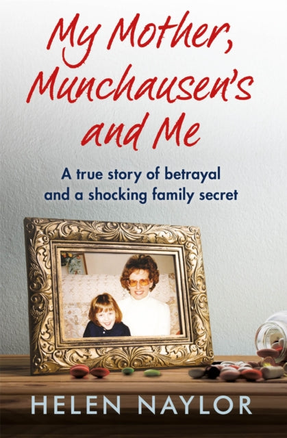 My Mother, Munchausen's and Me: A true story of betrayal and a shocking family secret