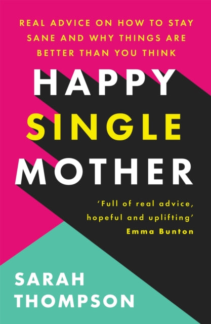 Happy Single Mother: Real advice on how to stay sane and why things are better than you think