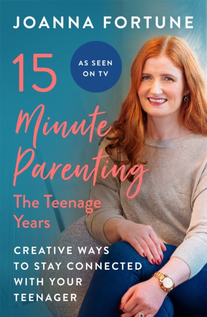 15-Minute Parenting: The Teenage Years: Creative ways to stay connected with your teenager