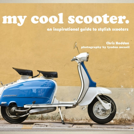 my cool scooter: an inspirational guide to stylish scooters