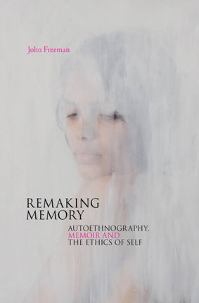 Remaking Memory Autoethnography Memoir and the