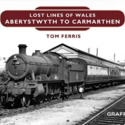 Lost Lines of Wales: Aberystwyth to Carmarthen