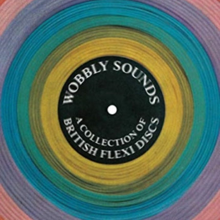 Wobbly Sounds: A Collection of British Flexi Discs