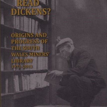 Do Miners Read Dickens?: The Origins and Progress of the South Wales Miners' Library