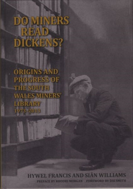 Do Miners Read Dickens?: The Origins and Progress of the South Wales Miners' Library