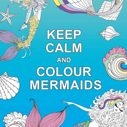 Keep Calm and Colour Mermaids