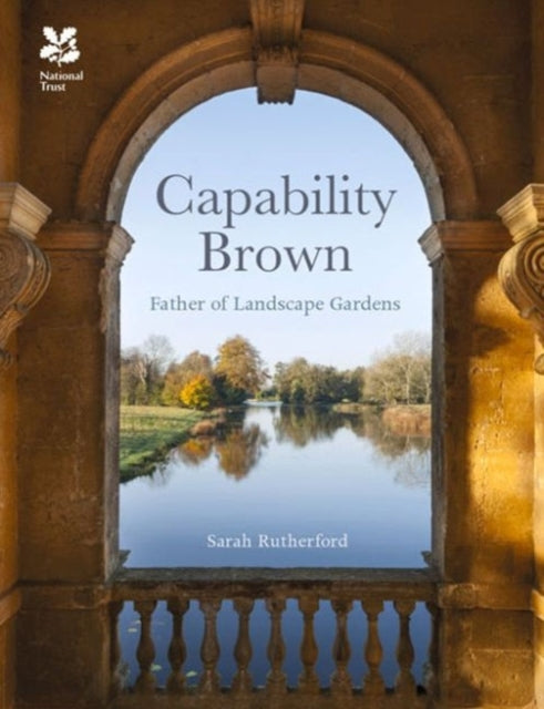 Capability Brown: and His Landscape Gardens (National Trust History & Heritage)