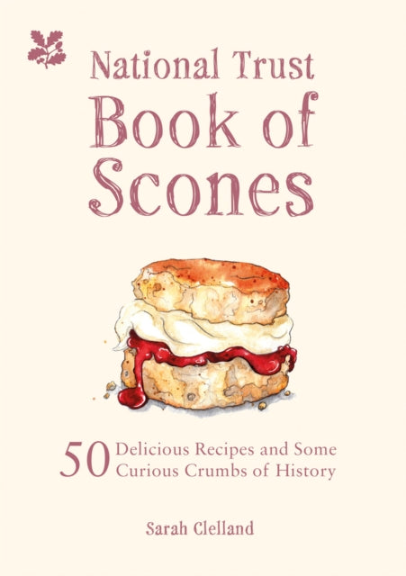 The National Trust Book of Scones: 50 delicious recipes and some curious crumbs of history