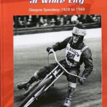 Tigers at White City: Glasgow Speedway 1928 to 1968