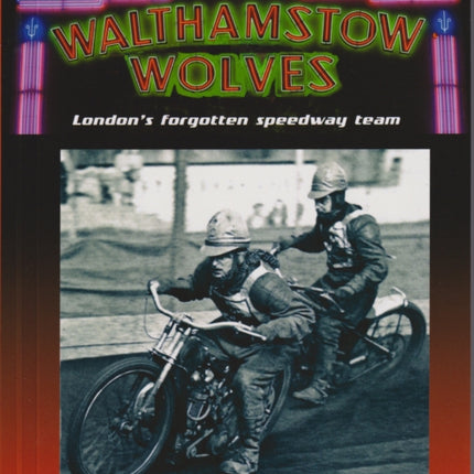 Walthamstow Wolves: London's forgotten speedway team