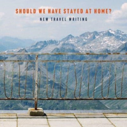 Granta 157: Should We Have Stayed at Home?: New Travel Writing