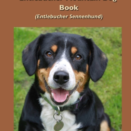 The Complete Entlebucher Mountain Dog Book: Entlebucher Sennenhund