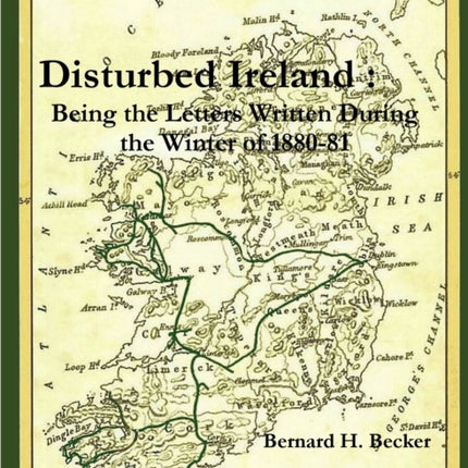Disturbed Ireland: Being Letters Written During the Winter of 1880-81