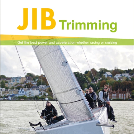 Jib Trimming: Get the Best Power & Acceleration Whether Racing or Cruising