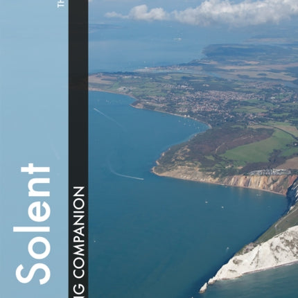 Solent Cruising Companion: A Yachtsman's Pilot and Cruising Guide to the Ports and Harbours from Keyhaven to Chichester