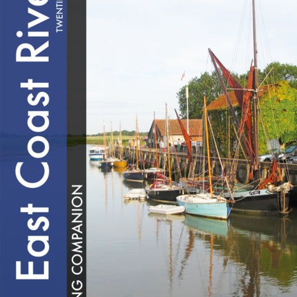 East Coast Rivers Cruising Companion: A Yachtsman's Pilot and Cruising Guide to the Waters from Lowestoft to Ramsgate