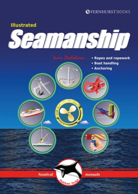 Illustrated Seamanship: Ropes & Ropework, Boat Handling & Anchoring