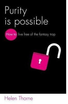 Purity is Possible: How to live free of the fantasy trap