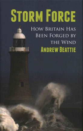 Storm Force: How Britain Has Been Forged by the Wind