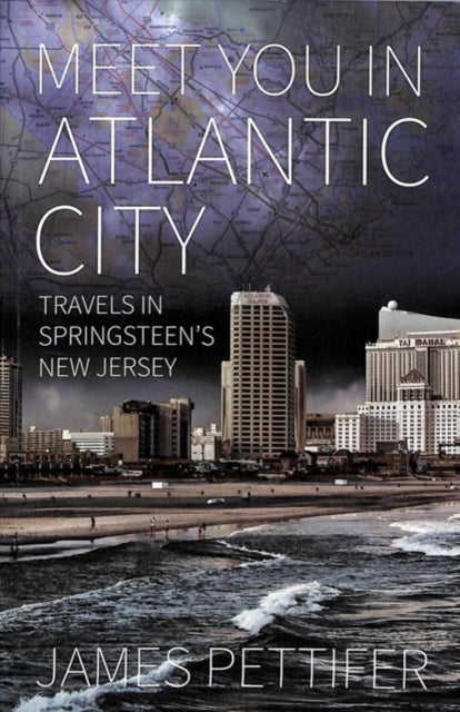 Meet You in Atlantic City: Travels in Springsteen's New Jersey