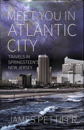 Meet You in Atlantic City: Travels in Springsteen's New Jersey