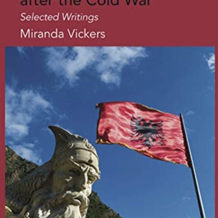 Albanian Nationalism after the Cold War: Selected Writings