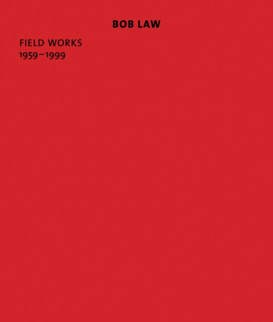 Bob Law: Field Works 1959–1999