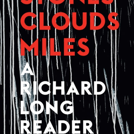 Stones, Clouds, Miles: A Richard Long Reader