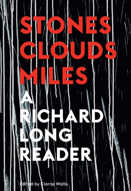 Stones, Clouds, Miles: A Richard Long Reader